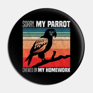 Sorry, my parrot chewed on my homework - Funny Parrot Owner And Lover Pin