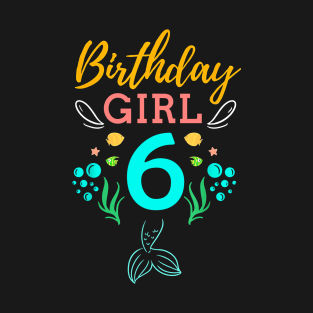 Mermaid Birthday Girl 6 Years Old It's My 6th Birthday T-Shirt