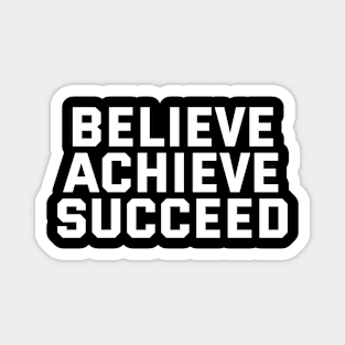 Believe Achieve Succeed Magnet