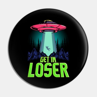 Cute & Funny Get In Loser UFO Aliens Spaceship Pin