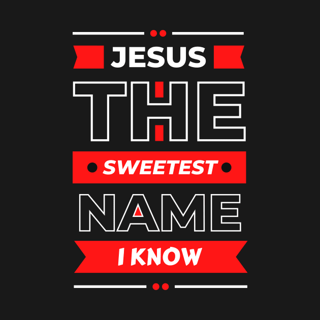 Jesus The Sweetest Name I know | Christian Typography by All Things Gospel