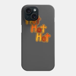 Hot Hot Hot Phone Case