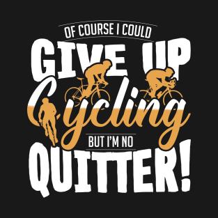 I Could Give Up Cycling - Funny Cycling T-Shirt