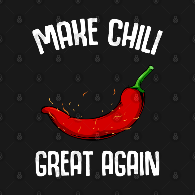 Disover Make Chili Great Again - Funny Sayings Chilis Pepper - Chili - T-Shirt