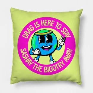 Drag Is Here To Stay - Sashay The Bigotry Away Pillow