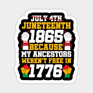 Juneteenth 1865 Because My Ancestors weren't Free in 1776 4th Of July Independence Day Magnet
