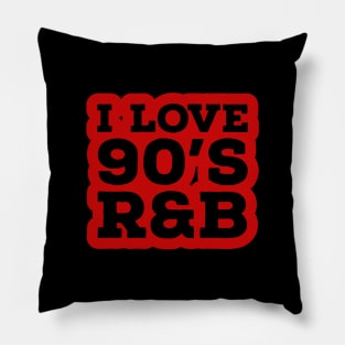 I love 90's R&B Pillow