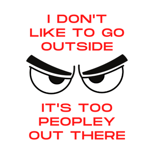 I don’t like to go outside T-Shirt