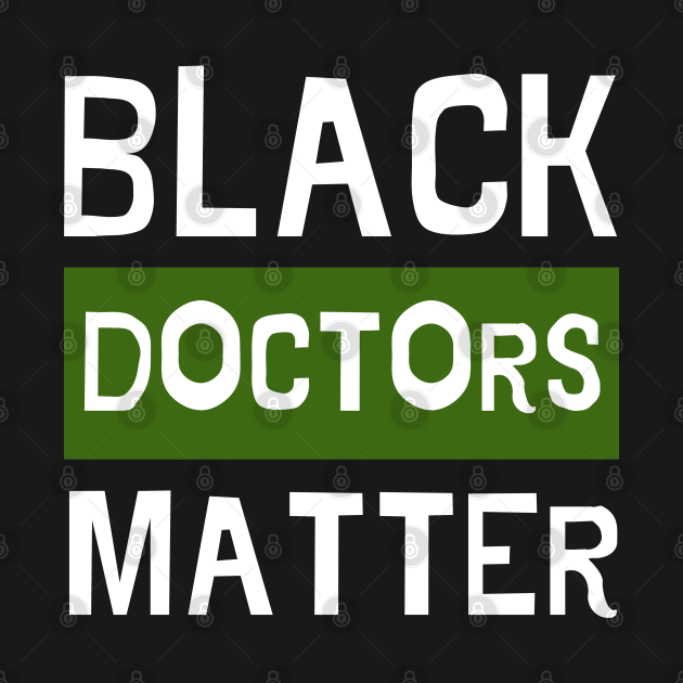 Disover Black Doctors Matter - Typography Lettering - Black Doctors Matter - T-Shirt