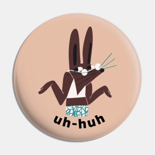 UH-HUH Bunny Pin