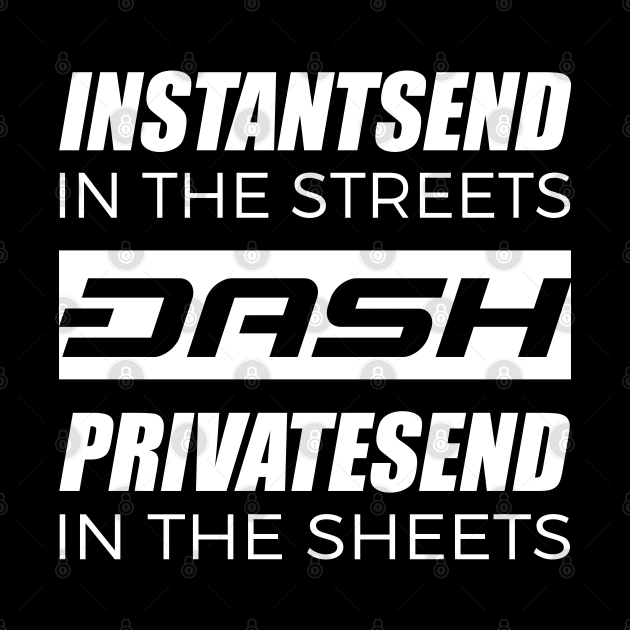 Dash InstantSend In The Streets PrivateSend In The Sheets by dash