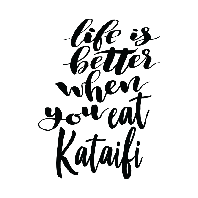 Life Is Better When You Eat Kataifi by ProjectX23Red