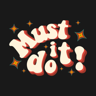 Must do it! T-Shirt