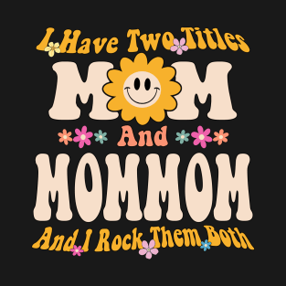 I have two titles mom and mommom T-Shirt