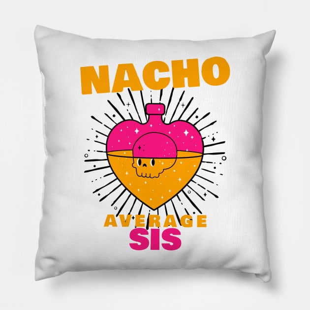 Nacho average Sis 5.0 Pillow by 2 souls