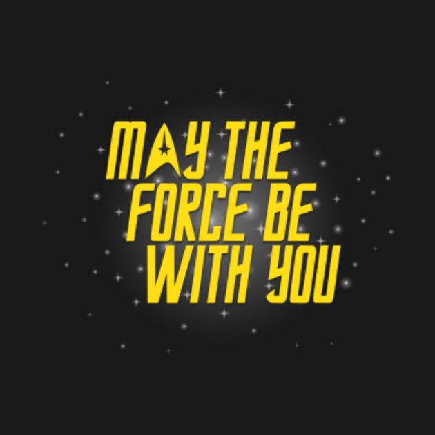 May the Force Be With You - Star Trek - T-Shirt | TeePublic