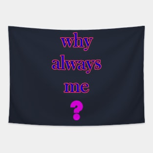 Why always me Tapestry