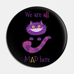 We are all MAD here Cheshire cat Pin