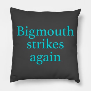 Bigmouth Strikes Again Pillow