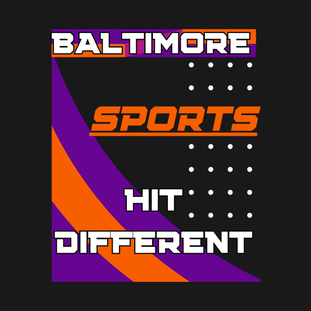 BALTIMORE SPORTS HIT DIFFERENT DESIGN by The C.O.B. Store