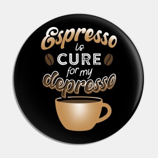 Espresso is cure for my depresso Pin