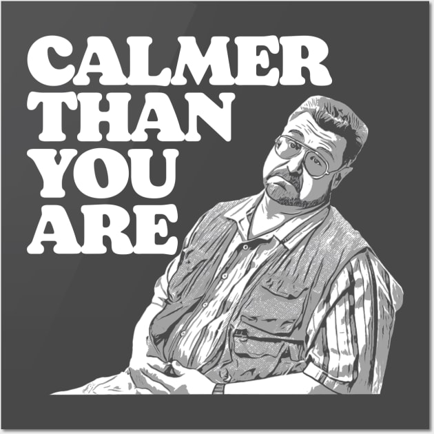 Calmer Than You Are Funny Walter Sobchak Big Lebowski