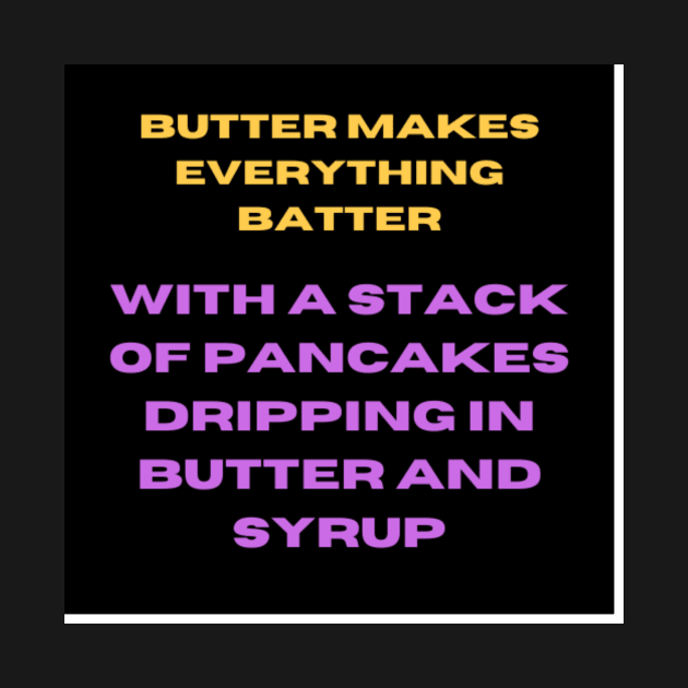 Butter Makes Everything Batter by Fificole