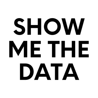 Show Me The Data T-Shirt