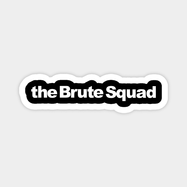 the Brute Squad Magnet by ToddPierce