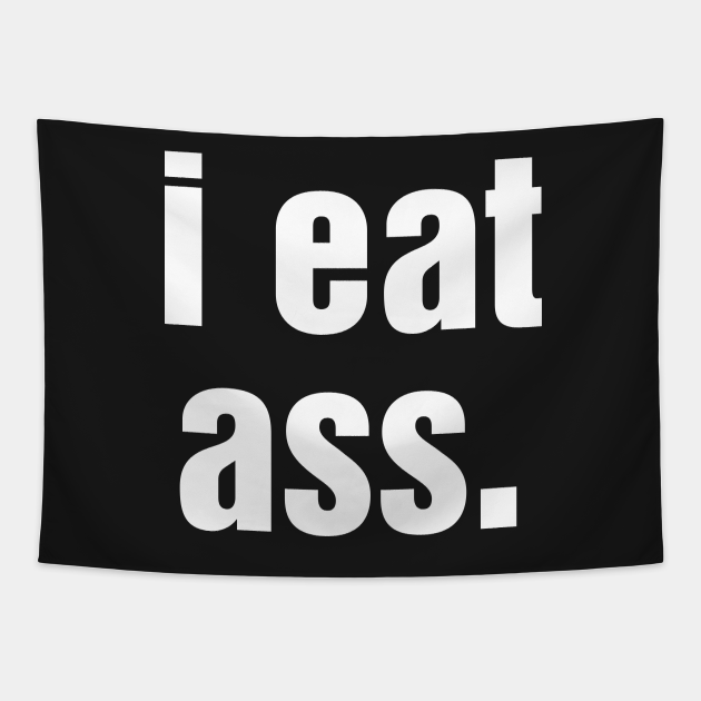 I Eat Ass Funny Tapestry Teepublic