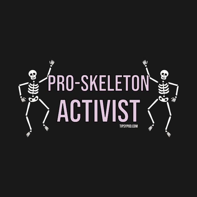 Pro-Skeleton Activist by Tipsy Pod