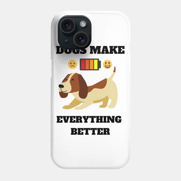 Dogs make everything better - Life is better with a dog Phone Case by OrionBlue