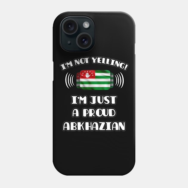 I'm Not Yelling I'm A Proud Abkhazian - Gift for Abkhazian With Roots From Abkhazia Phone Case by Country Flags