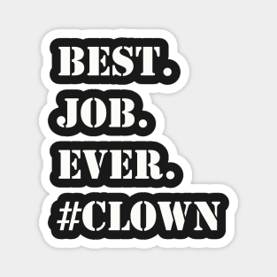 WHITE BEST JOB EVER #CLOWN Magnet