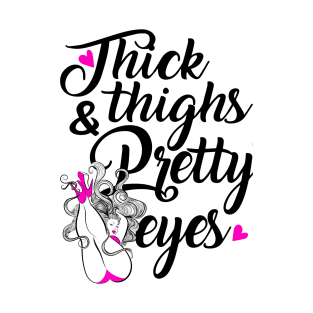 Thick Thighs & Pretty Eyes T-Shirt