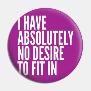 I Have Absolutely No Desire To Fit In White Text Pin