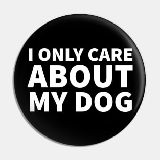 I Only Care About My Dog Pin