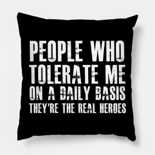 People Who Tolerate Me On A Daily Basis Sarcastic Pillow
