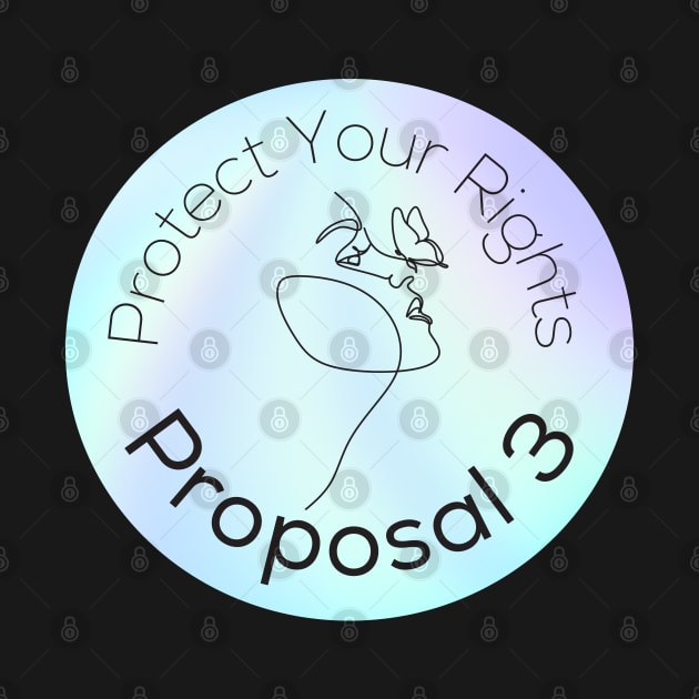 Protect Your Rights Opalescent Design - Proposal 3 In Michigan 2022 - Reproductive Freedom by SayWhatYouFeel