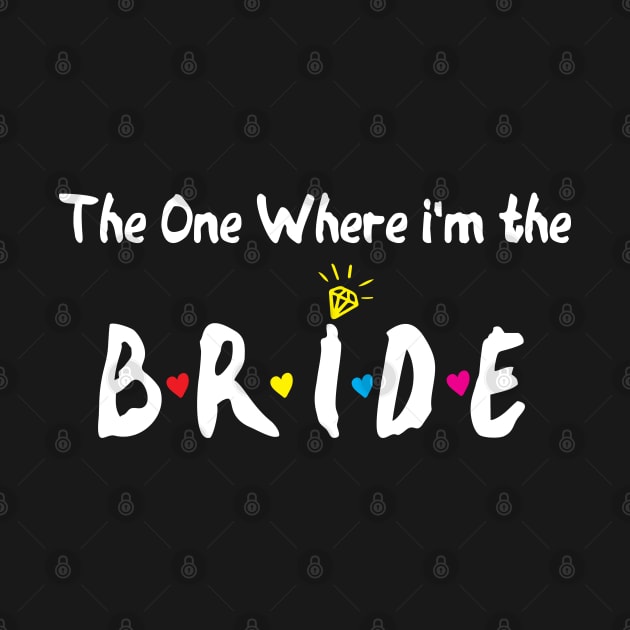 The One Where Im The Bride bride gift by Gaming champion