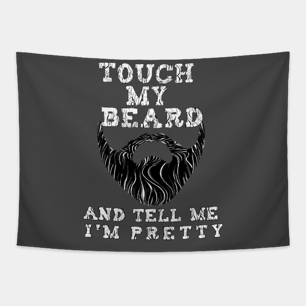 Touch My Beard And Tell Me I'm Pretty Funny Beard Gift Tapestry by BuzzTeeStore