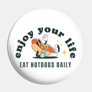 Enjoy your life, eat hotdogs daily Pin