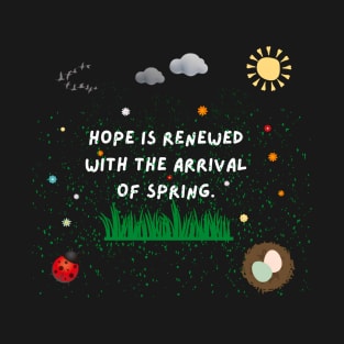 Hope is renewed with the arrival of spring. T-Shirt