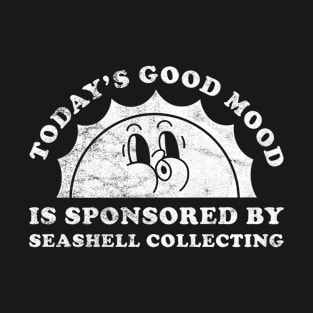 Today's Good Mood Is Sponsored By Seashell Collecting Gift for Seashell Collecting Lover T-Shirt