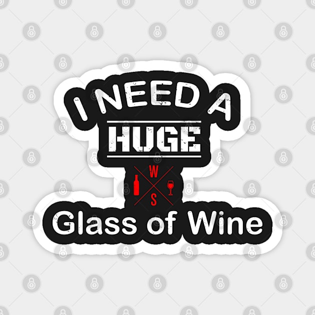 I Need A Huge Glass Of Wine Vintage Design Magnet by WassilArt