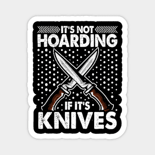 It's Not Hording If It's Knives Forging Forge Knife Collector Magnet