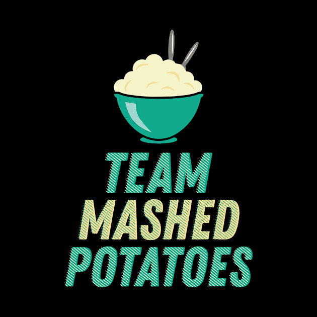 Team Mashed Potatoes - Funny Thanksgiving Dinner Shirt by BKFMerch