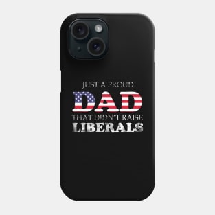 Just a proud dad that didn't raise Liberals Phone Case