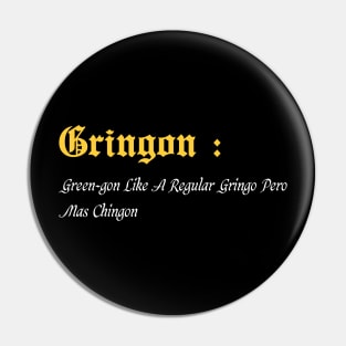 Gringon Green-gon Like A Regular Gringo Pero Mas Chingon Pin