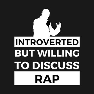 Introverted But Willing To Discuss Rap Musik- Rapper Design T-Shirt